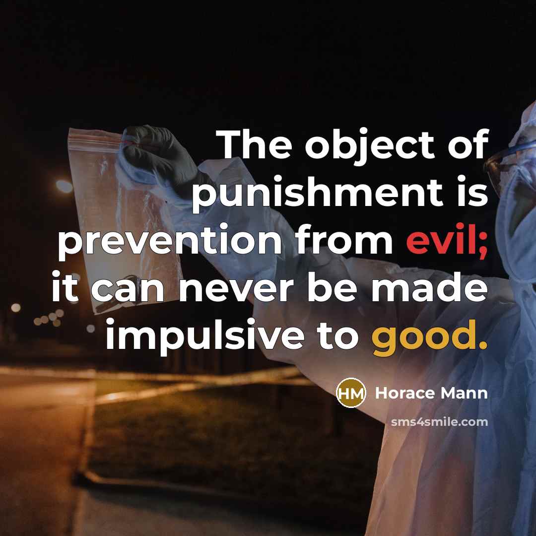 “The object of punishment is prevention from evil; it can…” quote by Horace Mann