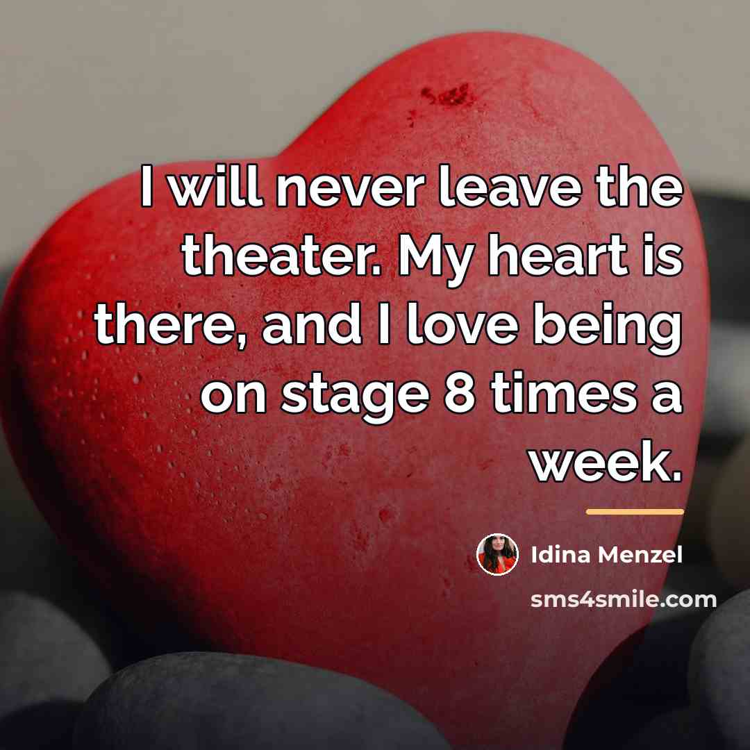 “I will never leave the theater. My heart is there,…” quote by Idina Menzel