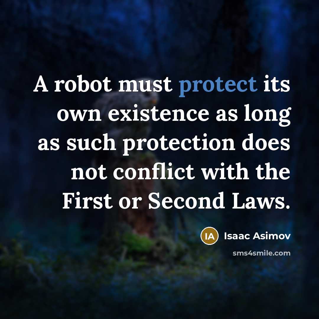 “A robot must protect its own existence as long as…” quote by Isaac Asimov