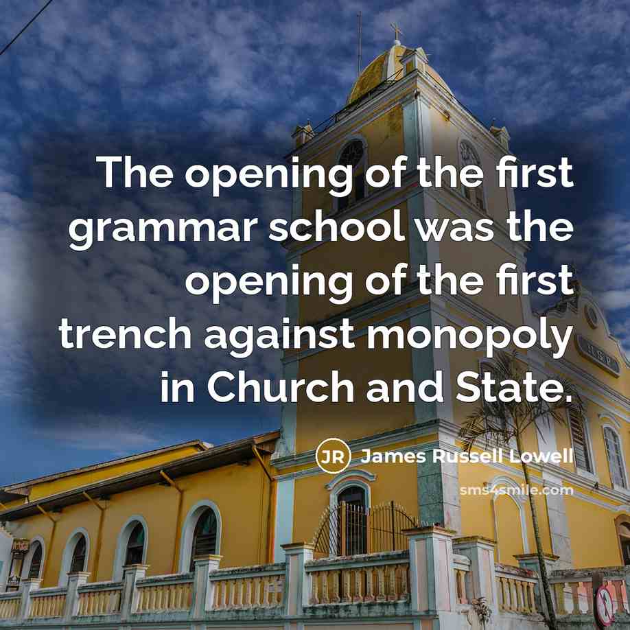 “The opening of the first grammar school was the opening…” quote by James Russell Lowell