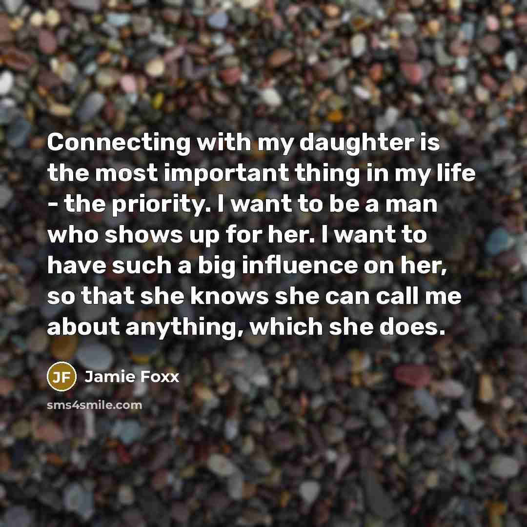 “Connecting with my daughter is the most important thing in…” quote by Jamie Foxx