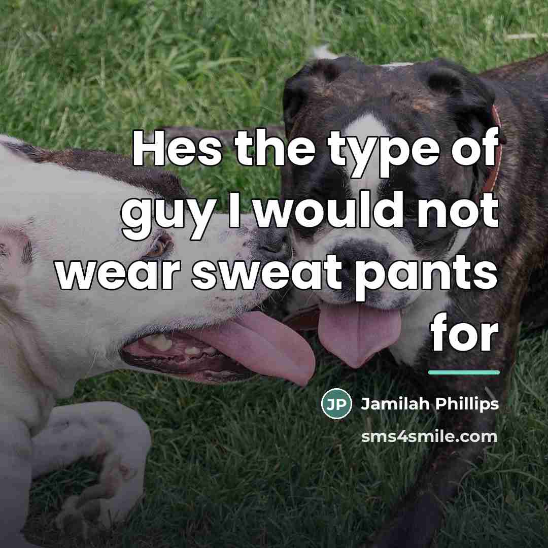 “Hes the type of guy I would not wear sweat…” quote by Jamilah Phillips