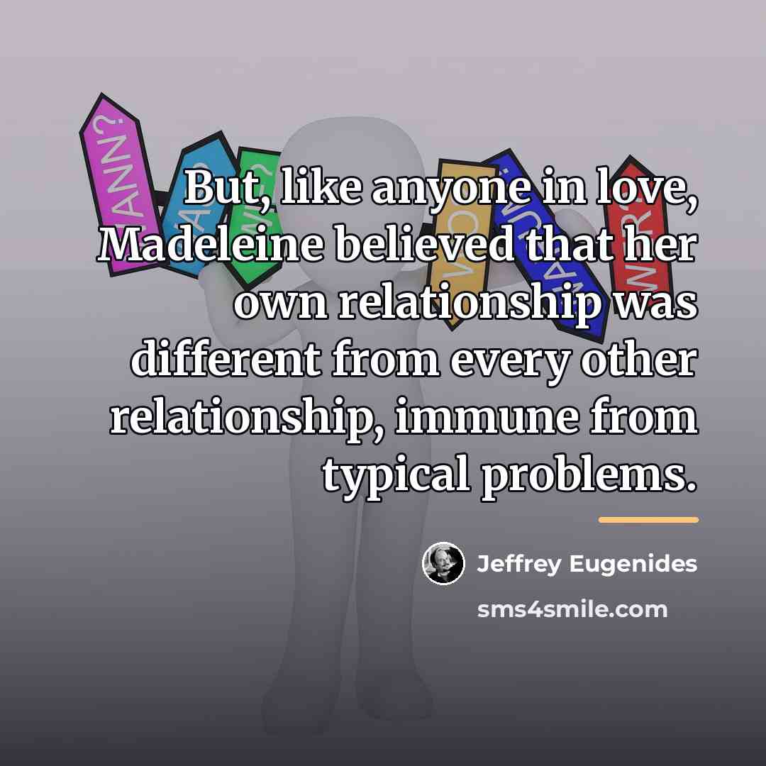 “But, like anyone in love, Madeleine believed that her own…” quote by Jeffrey Eugenides