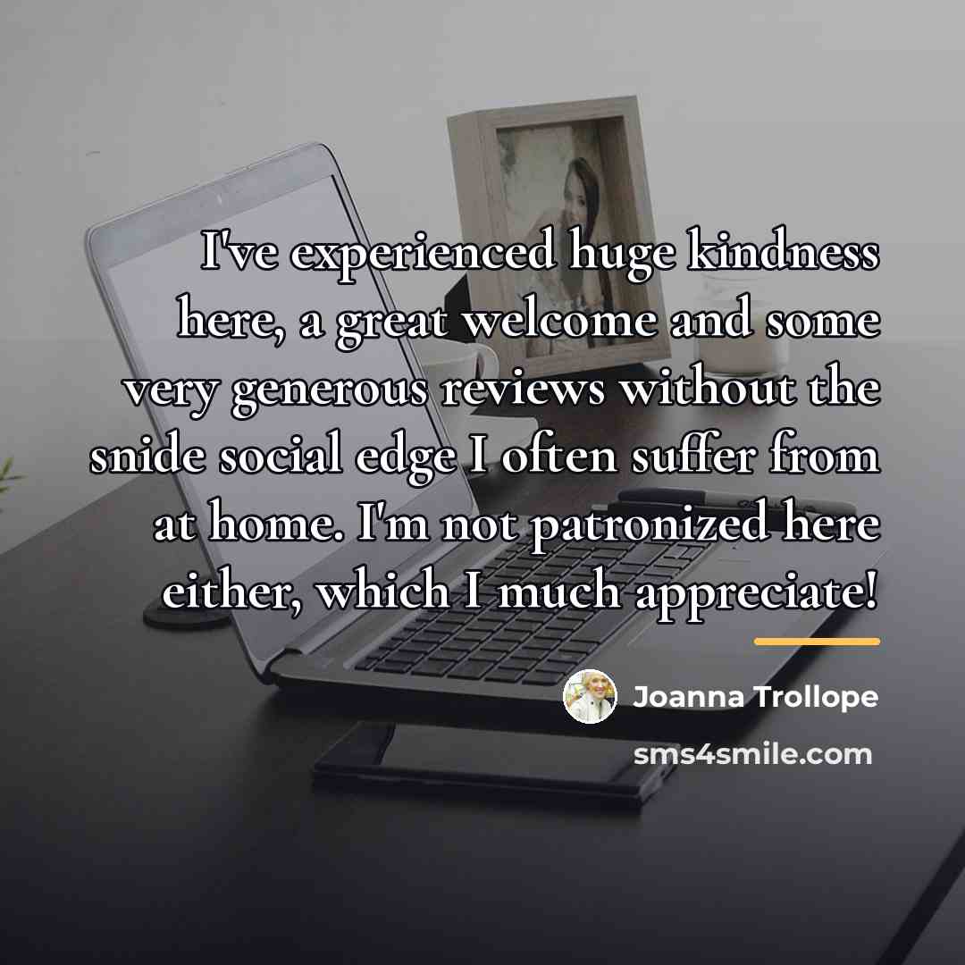 “I've experienced huge kindness here, a great welcome and some…” quote by Joanna Trollope