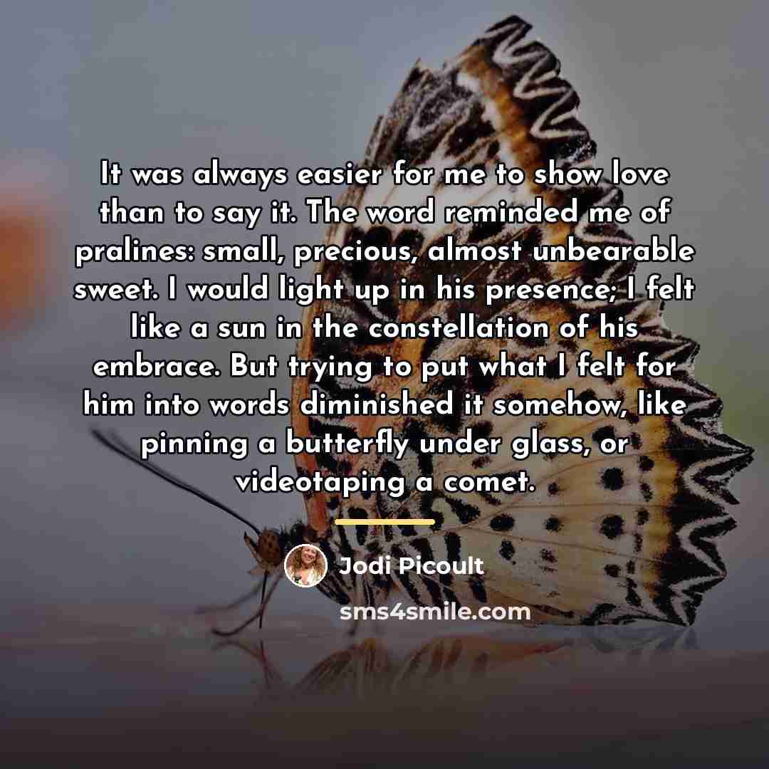 “It was always easier for me to show love than…” quote by Jodi Picoult