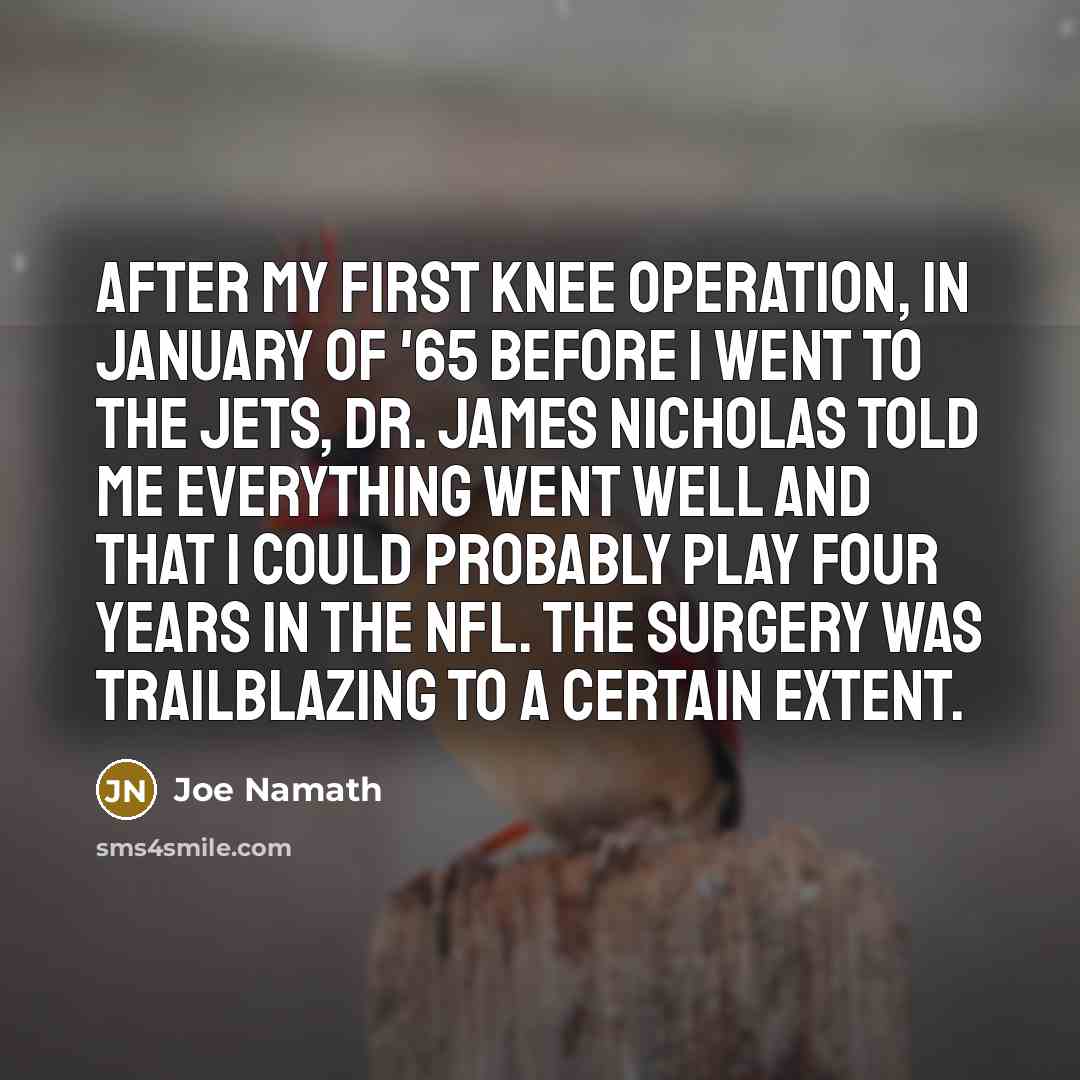 “After my first knee operation, in January of '65 before…” quote by Joe Namath