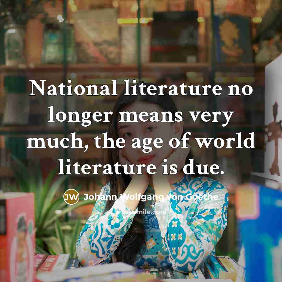 “National literature no longer means very much, the age of…” quote by Johann Wolfgang Von Goethe