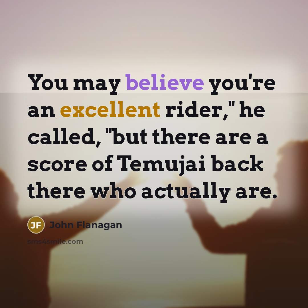 “You may believe you're an excellent rider," he called, "but…” quote by John Flanagan