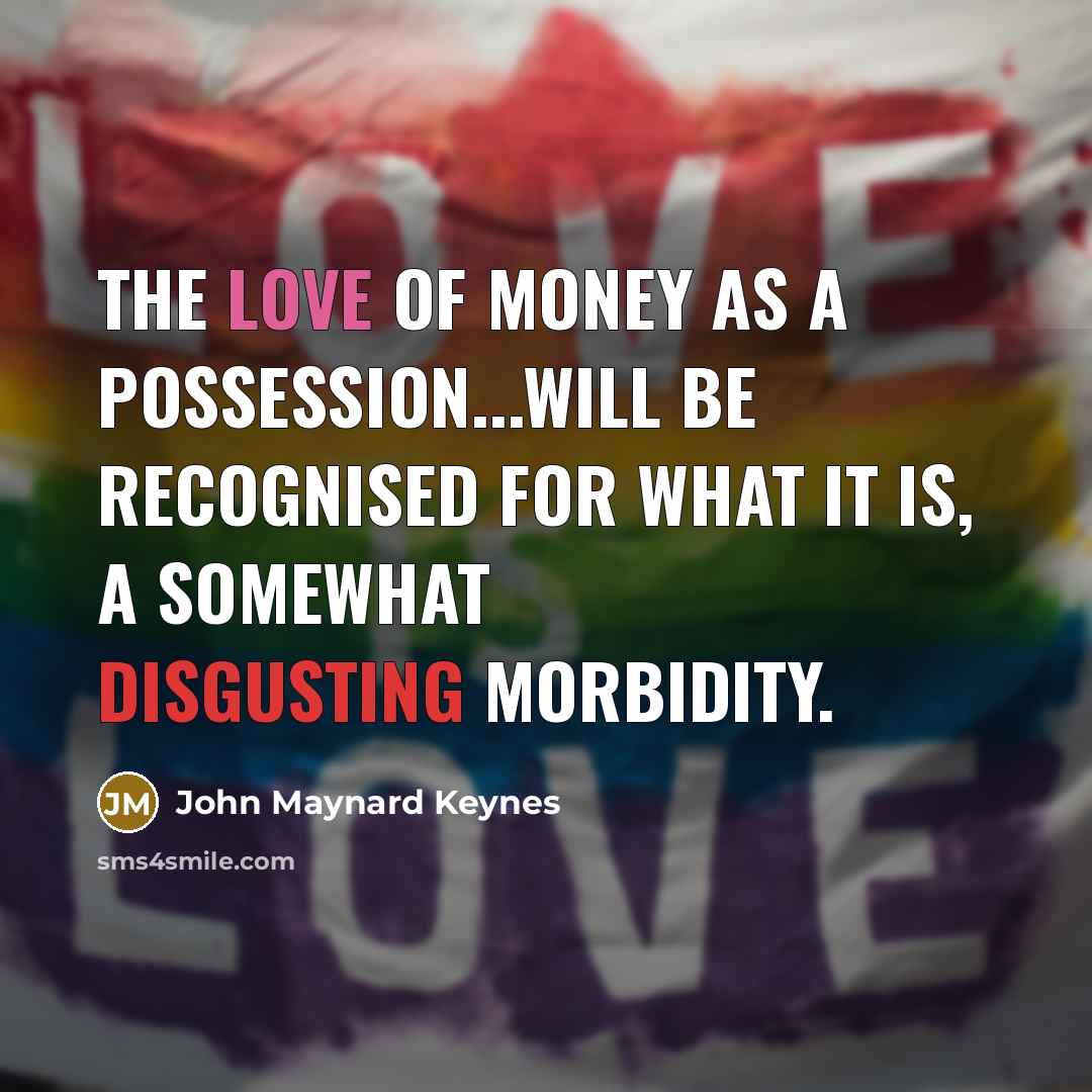 “The love of money as a possession...will be recognised for…” quote by John Maynard Keynes