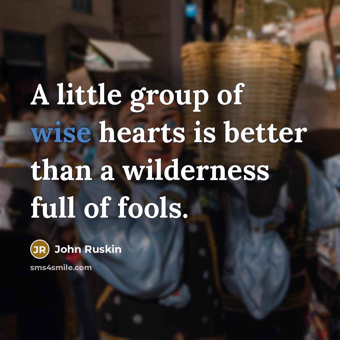 “A little group of wise hearts is better than a…” quote by John Ruskin