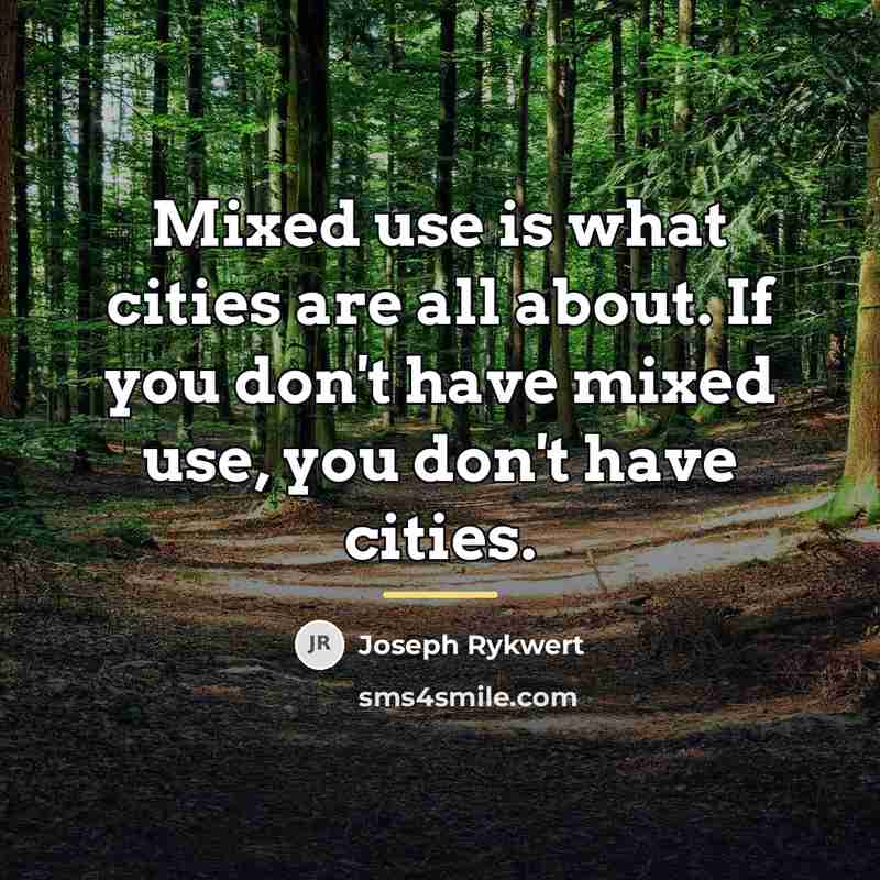 “Mixed use is what cities are all about. If you…” quote by Joseph Rykwert