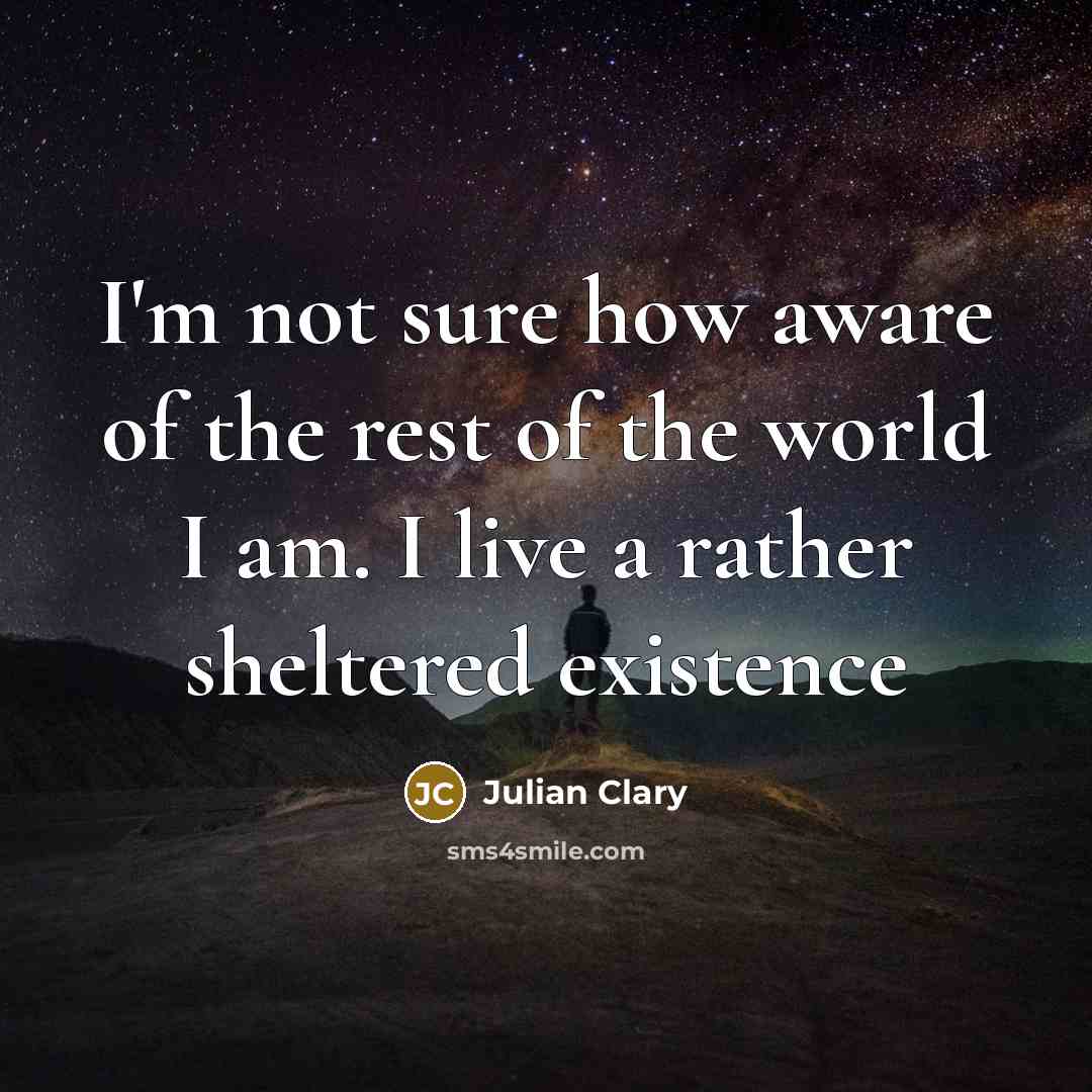 “I'm not sure how aware of the rest of the…” quote by Julian Clary