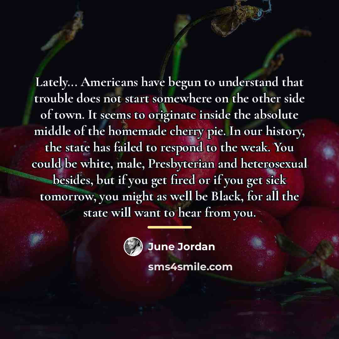 “Lately... Americans have begun to understand that trouble does not…” quote by June Jordan