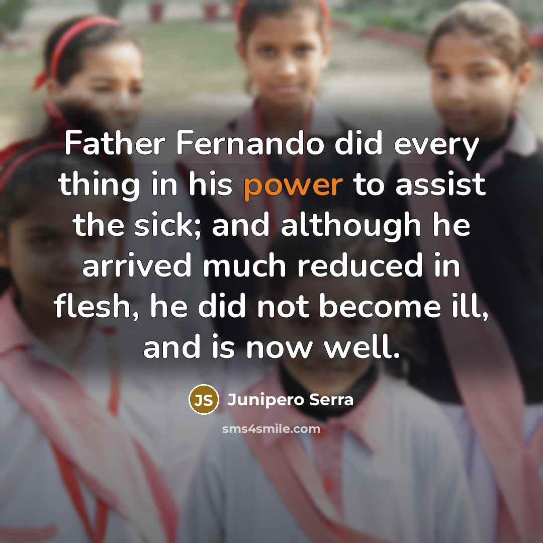 “Father Fernando did every thing in his power to assist…” quote by Junipero Serra