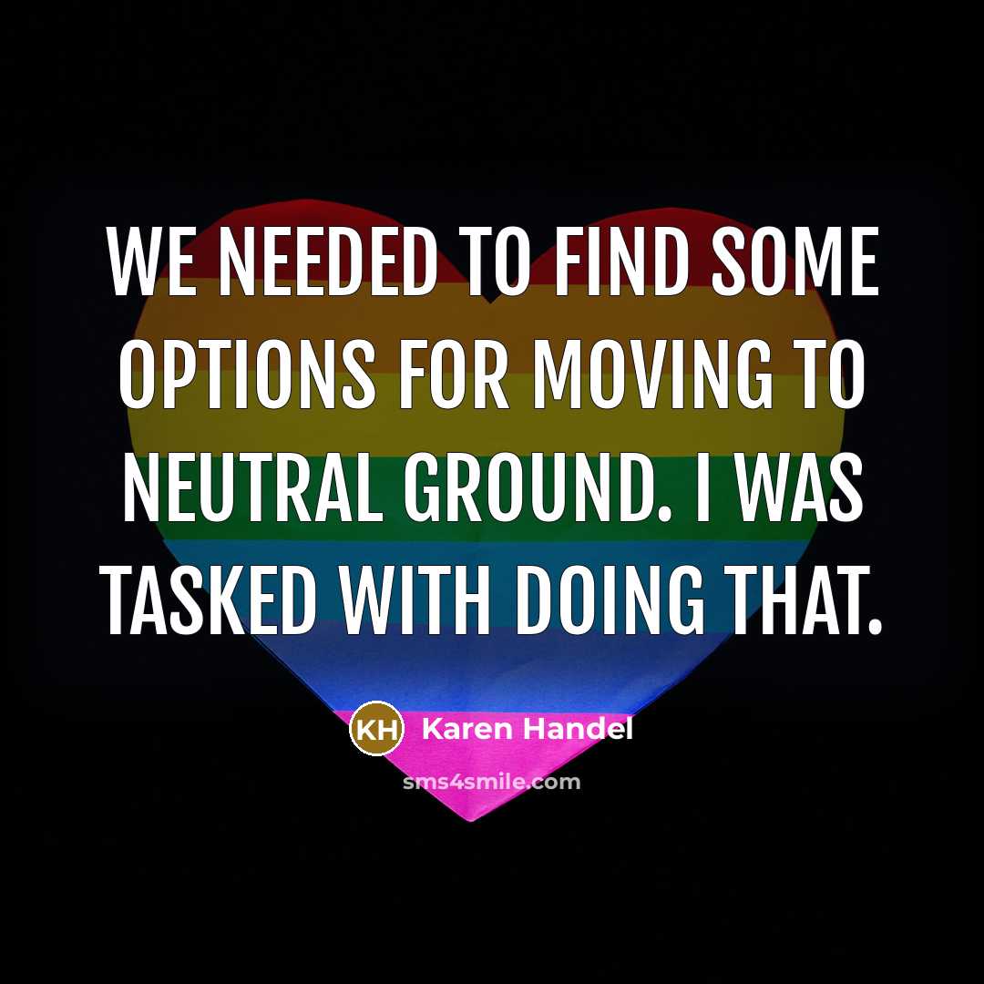 “We needed to find some options for moving to neutral…” quote by Karen Handel