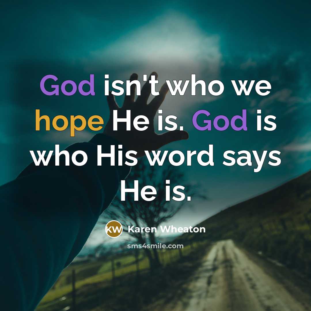 “God isn't who we hope He is. God is who…” quote by Karen Wheaton