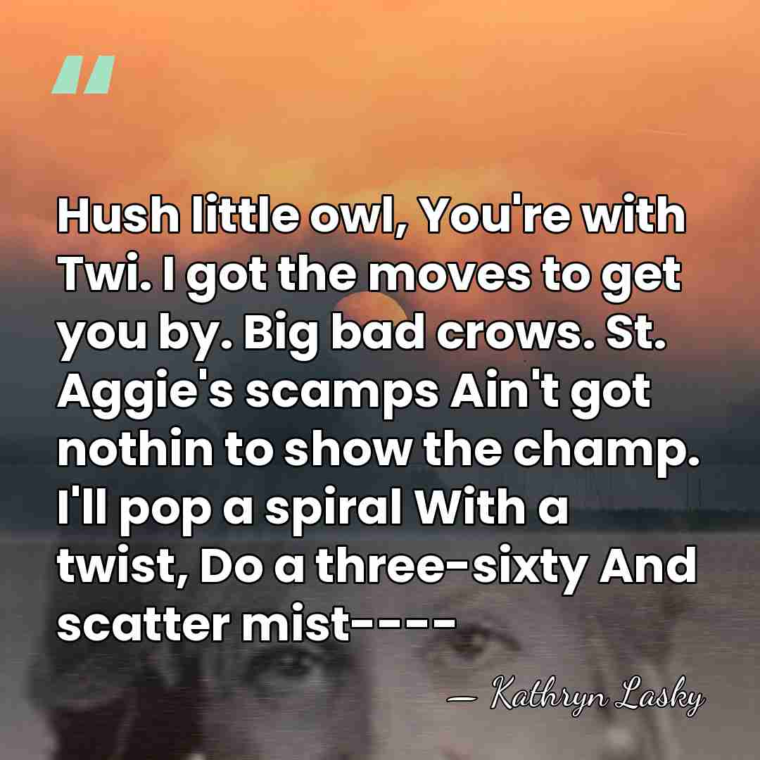 Hush little owl, You're with Twi. I got the moves to get&hellip; - Kathryn Lasky