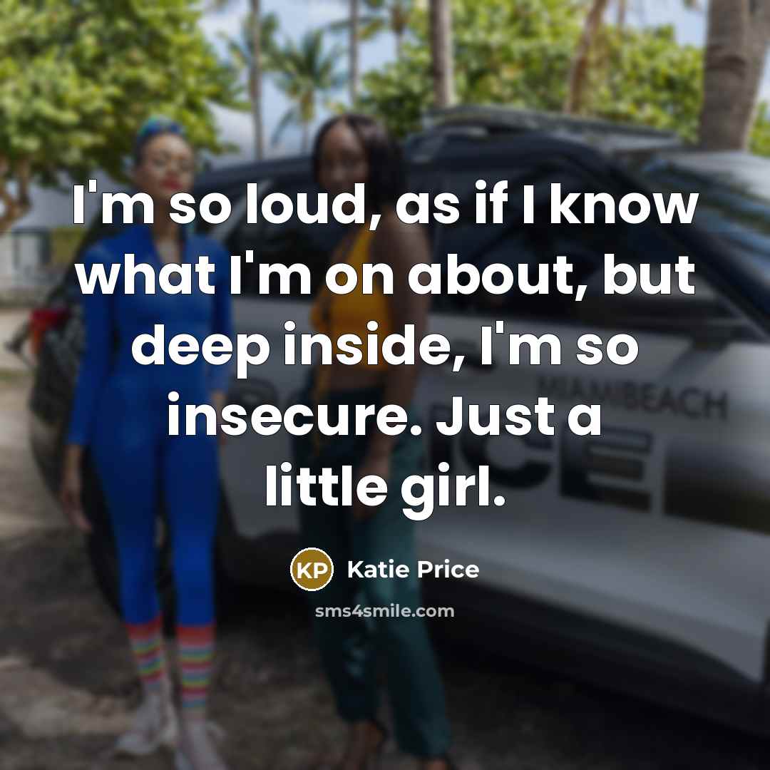 “I'm so loud, as if I know what I'm on…” quote by Katie Price