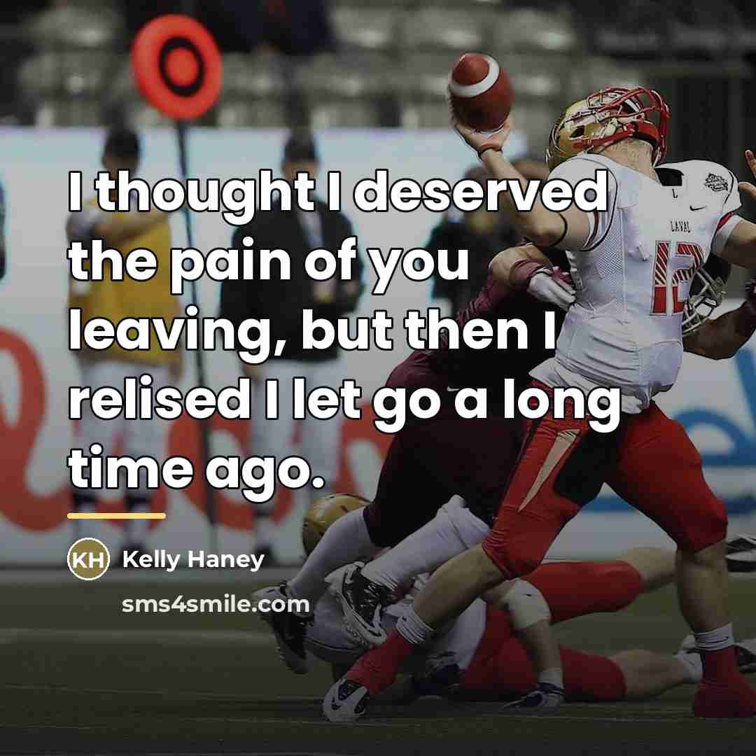 “I thought I deserved the pain of you leaving, but…” quote by Kelly Haney