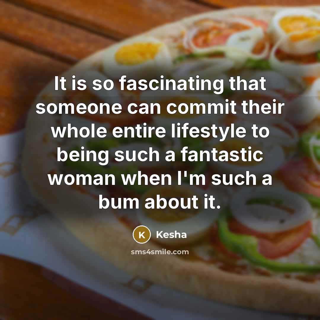 “It is so fascinating that someone can commit their whole…” quote by Kesha
