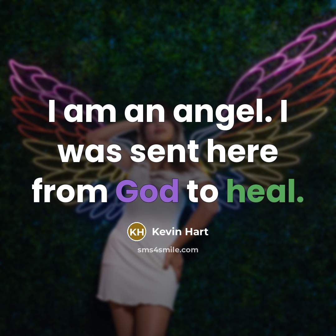 “I am an angel. I was sent here from God…” quote by Kevin Hart