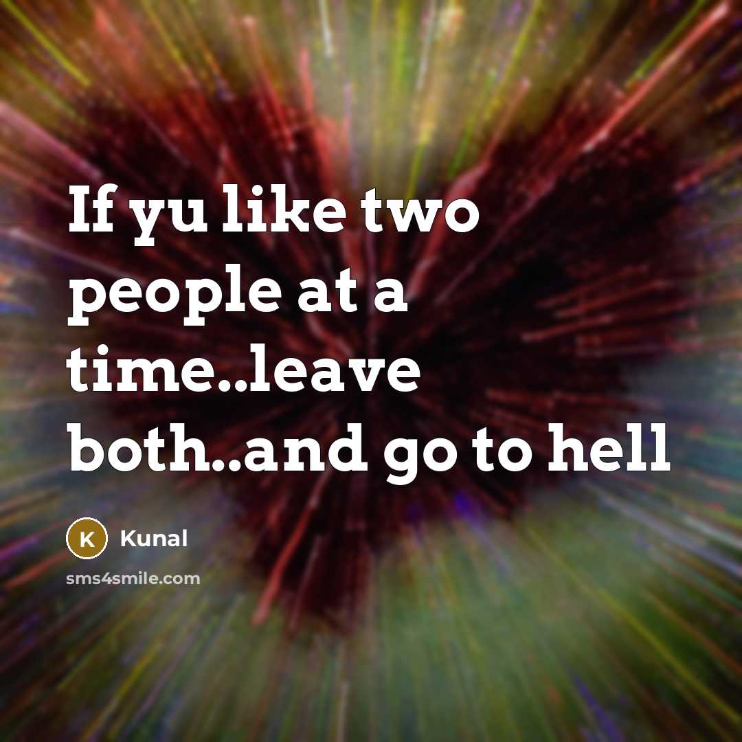 “If yu like two people at a time..leave both..and go…” quote by Kunal