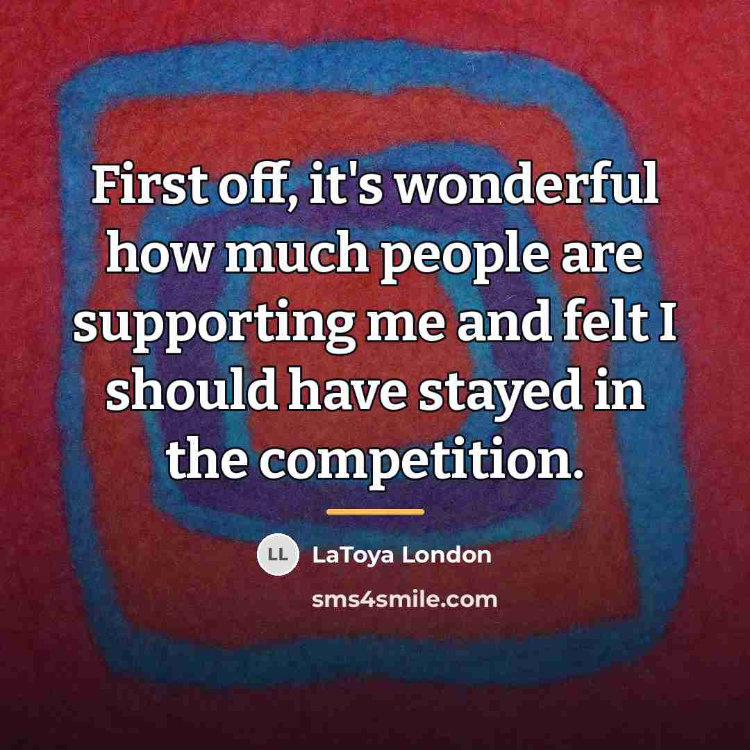 “First off, it's wonderful how much people are supporting me…” quote by LaToya London