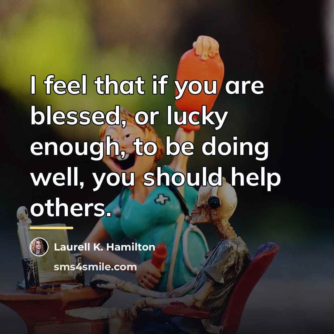 “I feel that if you are blessed, or lucky enough,…” quote by Laurell K. Hamilton