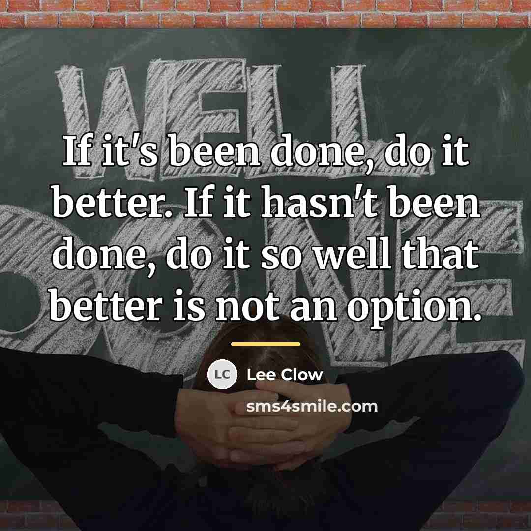 “If it's been done, do it better. If it hasn't…” quote by Lee Clow