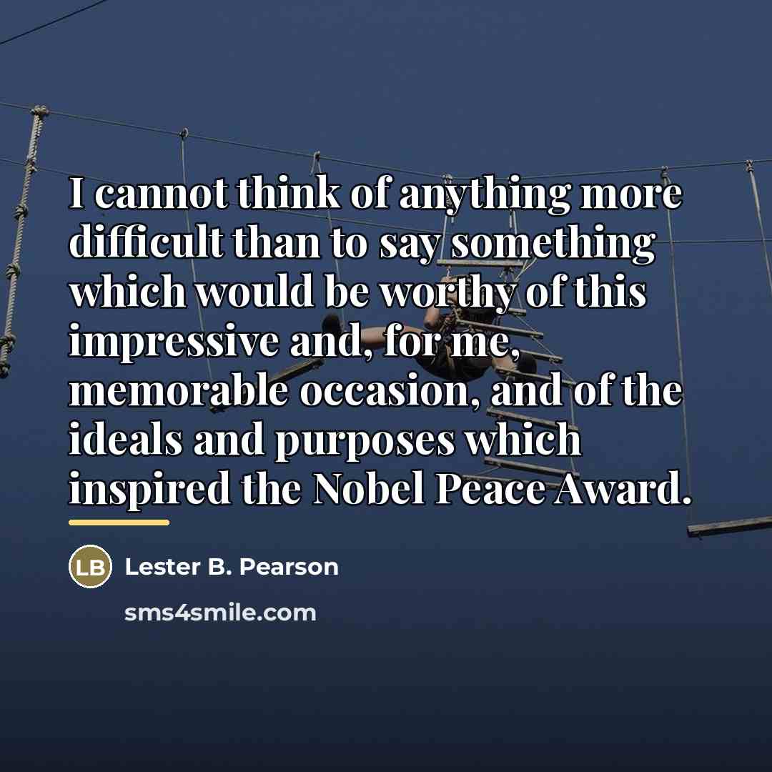 “I cannot think of anything more difficult than to say…” quote by Lester B. Pearson