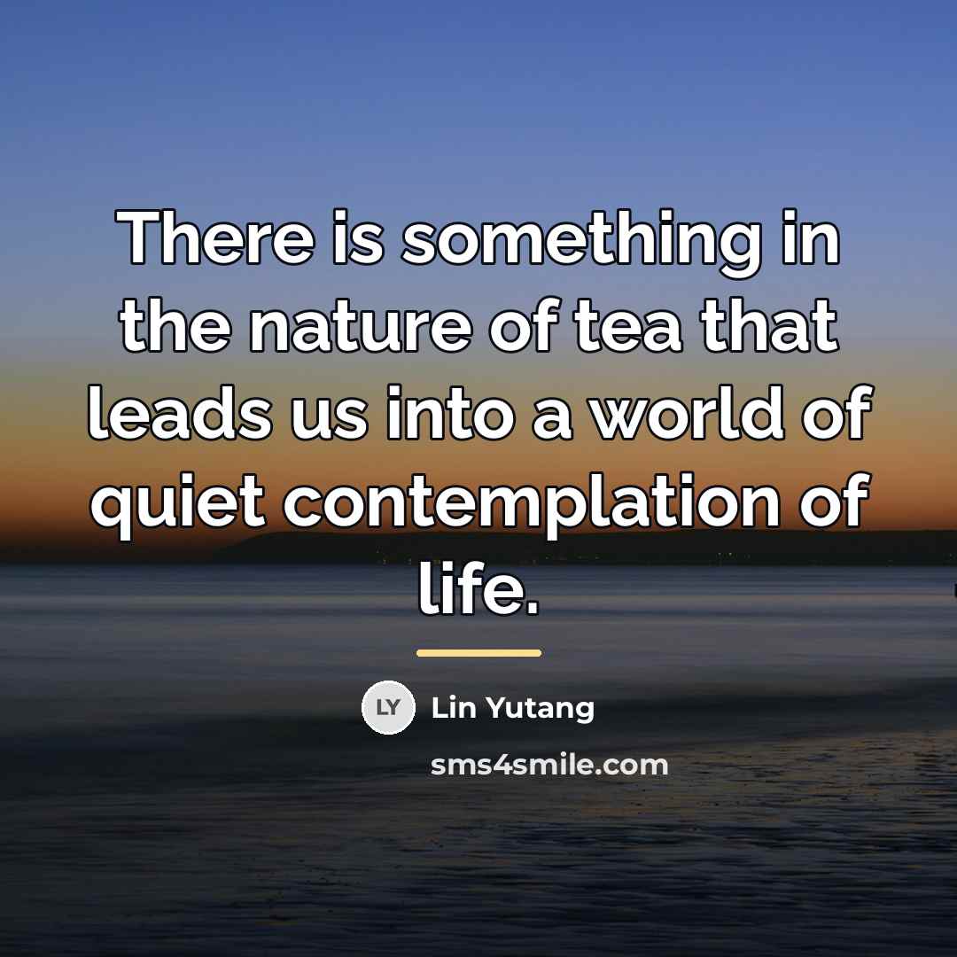 “There is something in the nature of tea that leads…” quote by Lin Yutang