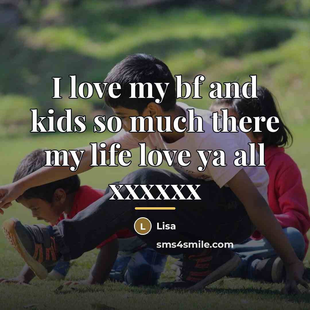“I love my bf and kids so much there my…” quote by Lisa