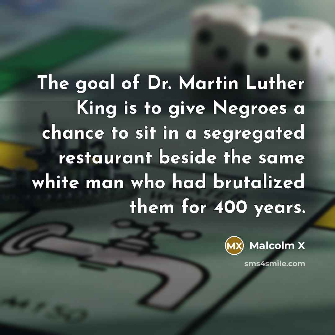 “The goal of Dr. Martin Luther King is to give…” quote by Malcolm X