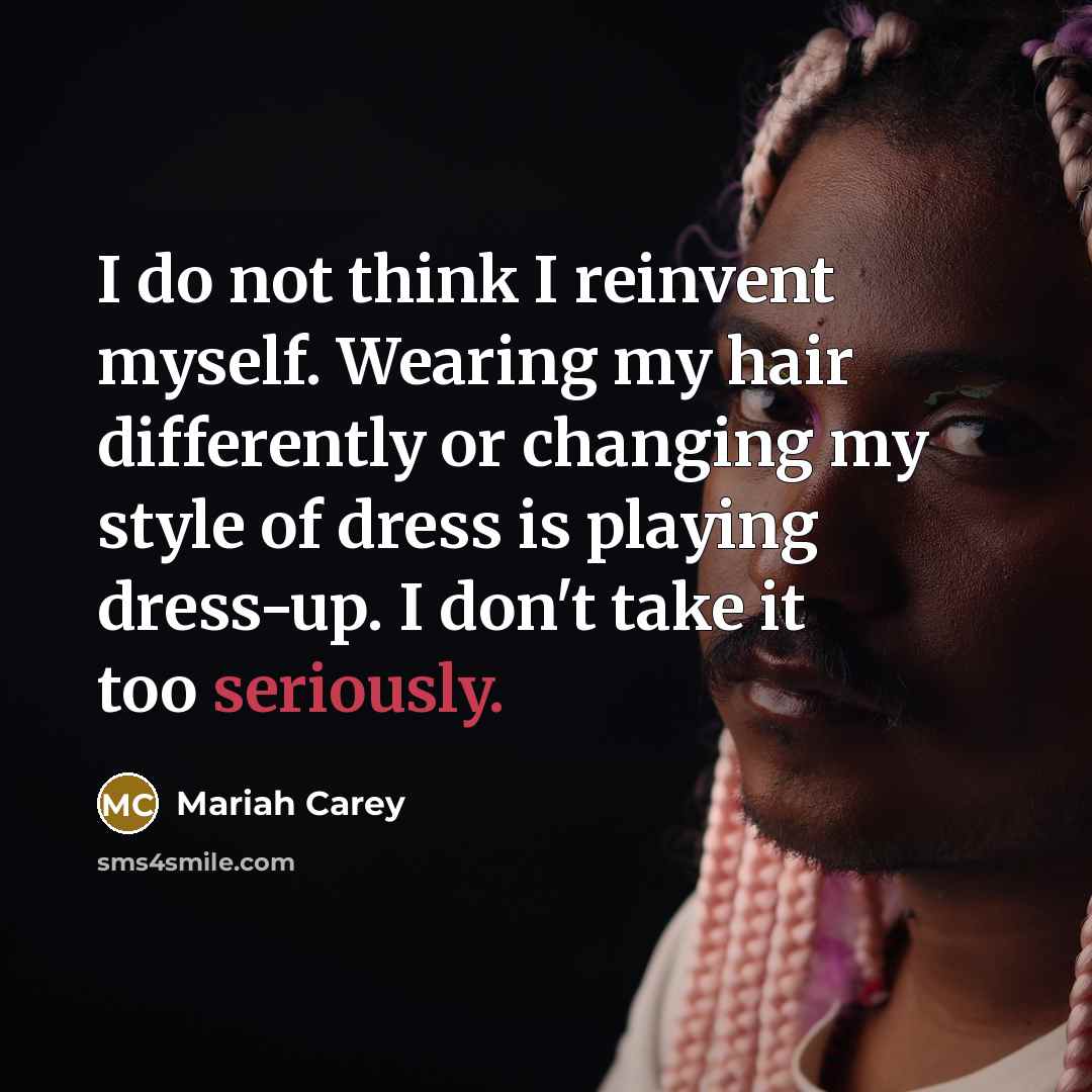 “I do not think I reinvent myself. Wearing my hair…” quote by Mariah Carey