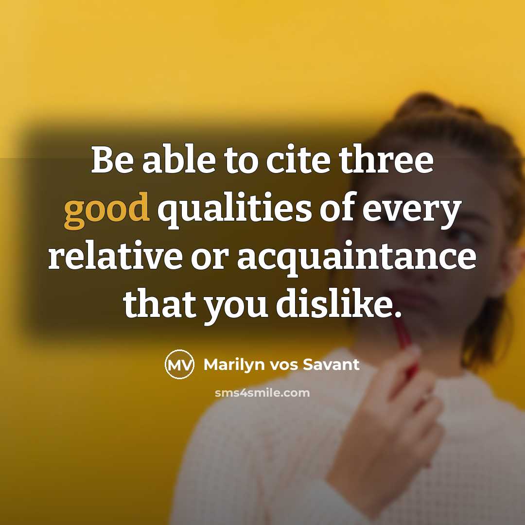 “Be able to cite three good qualities of every relative…” quote by Marilyn vos Savant