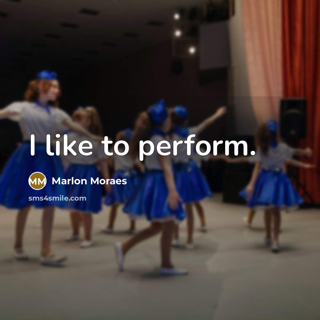 “I like to perform.…” quote by Marlon Moraes