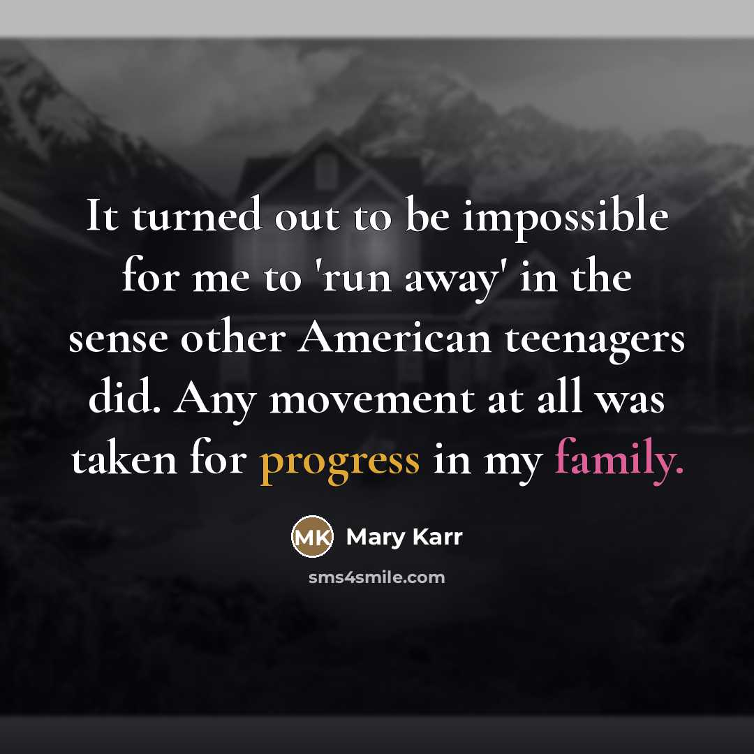 “It turned out to be impossible for me to 'run…” quote by Mary Karr
