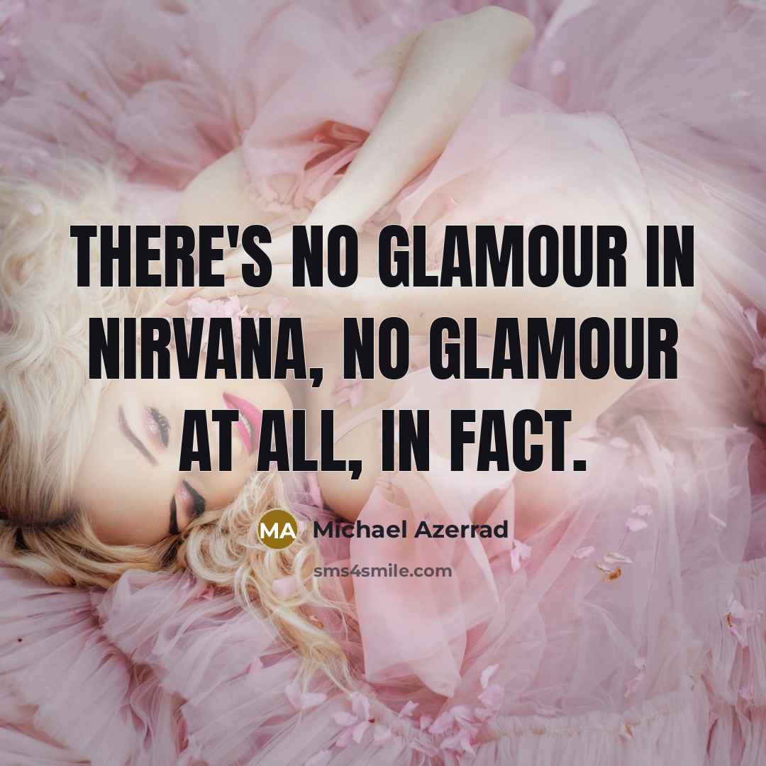 “There's no glamour in Nirvana, no glamour at all, in fact.” quote by Michael Azerrad
