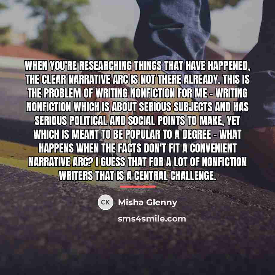 “When you're researching things that have happened, the clear narrative…” quote by Misha Glenny