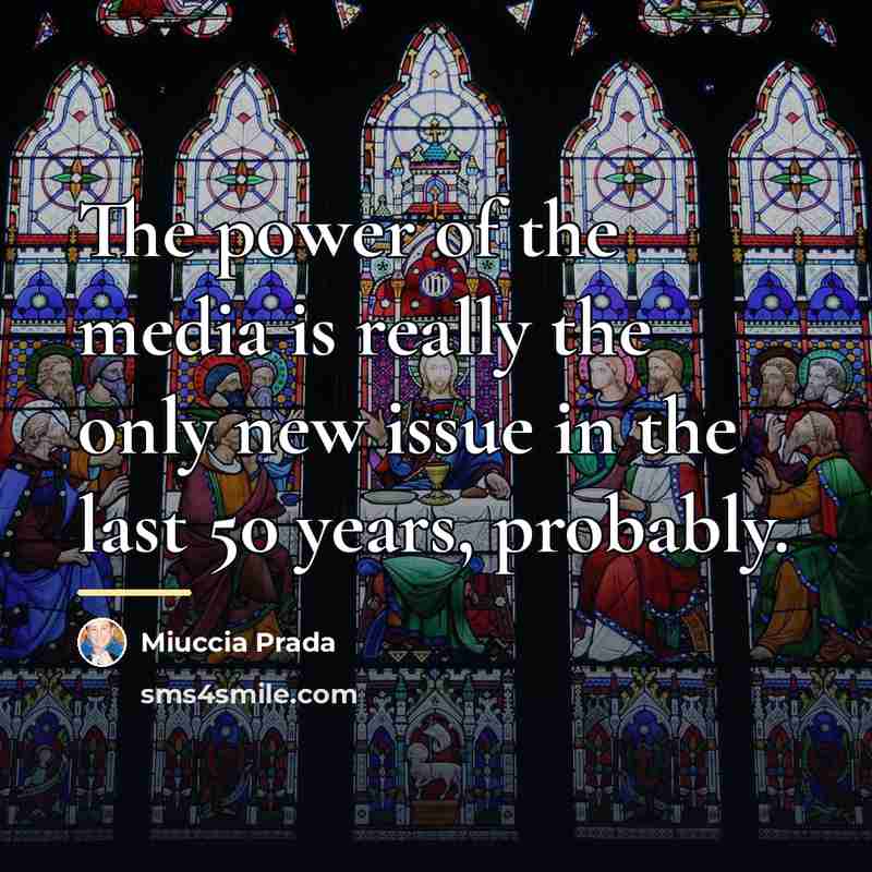 “The power of the media is really the only new…” quote by Miuccia Prada