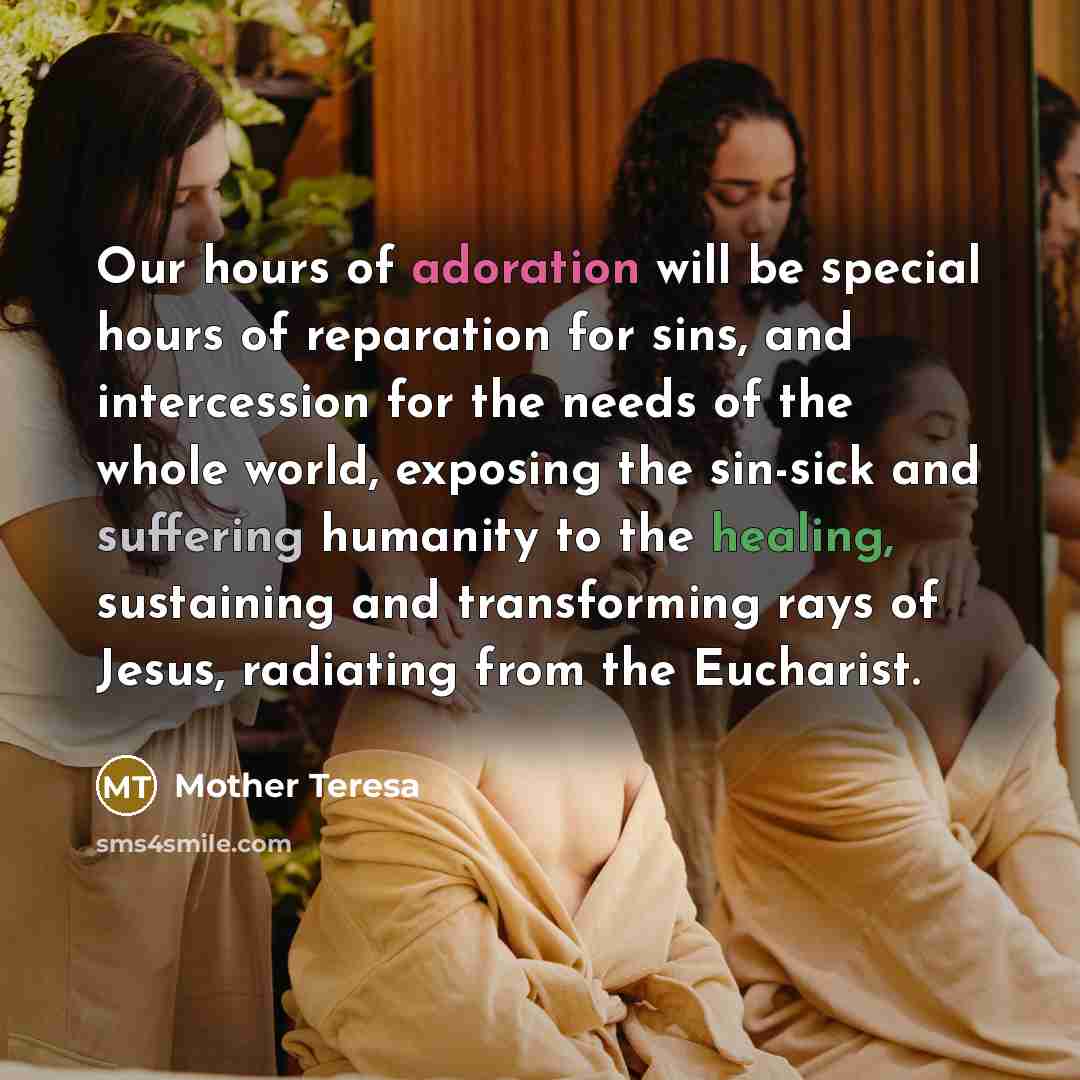 “Our hours of adoration will be special hours of reparation…” quote by Mother Teresa