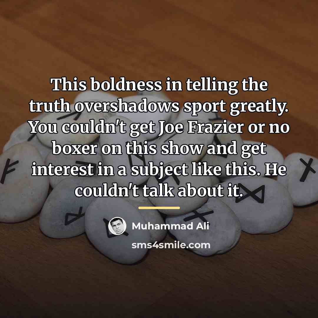 “This boldness in telling the truth overshadows sport greatly. You…” quote by Muhammad Ali