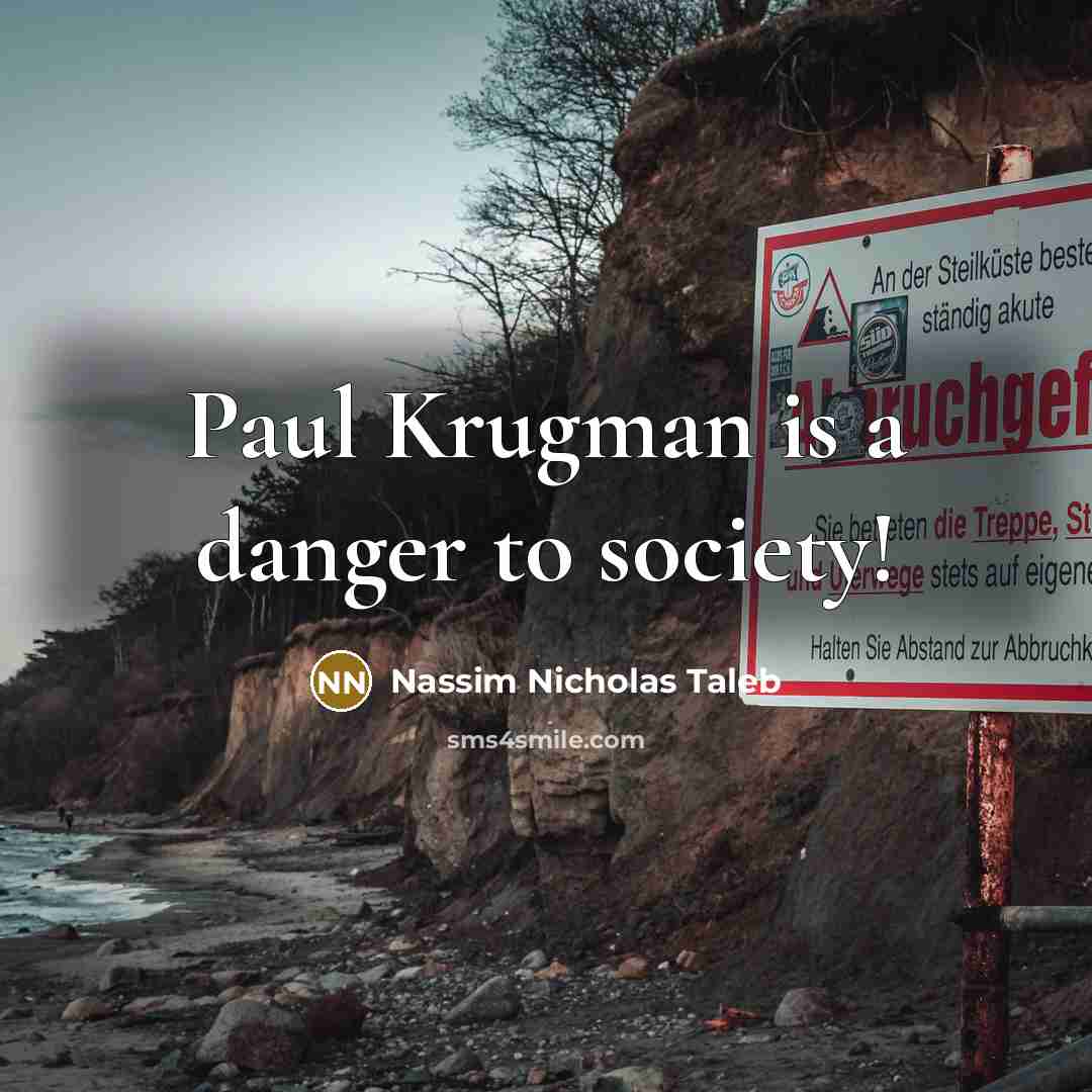 “Paul Krugman is a danger to society!…” quote by Nassim Nicholas Taleb