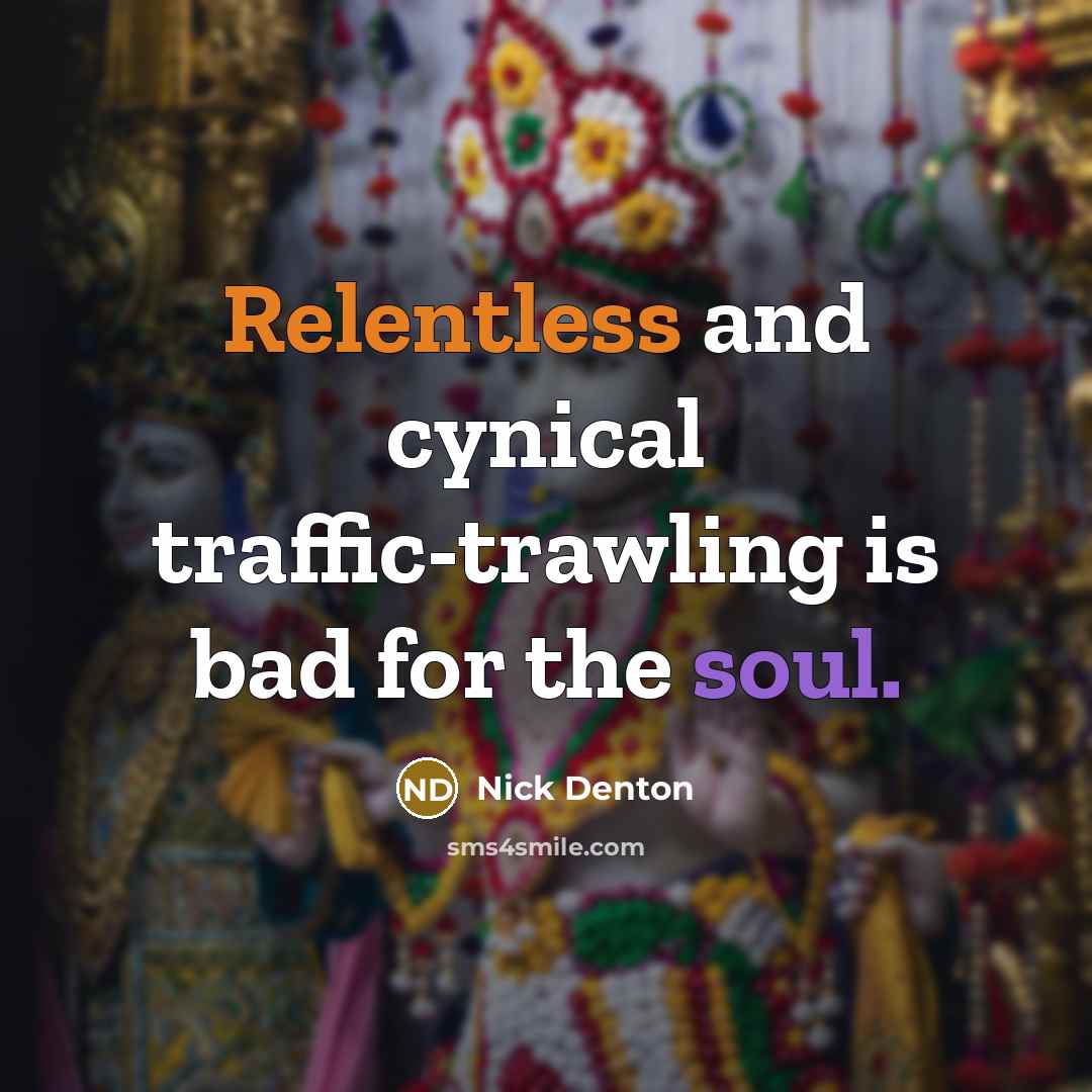 “Relentless and cynical traffic-trawling is bad for the soul.…” quote by Nick Denton