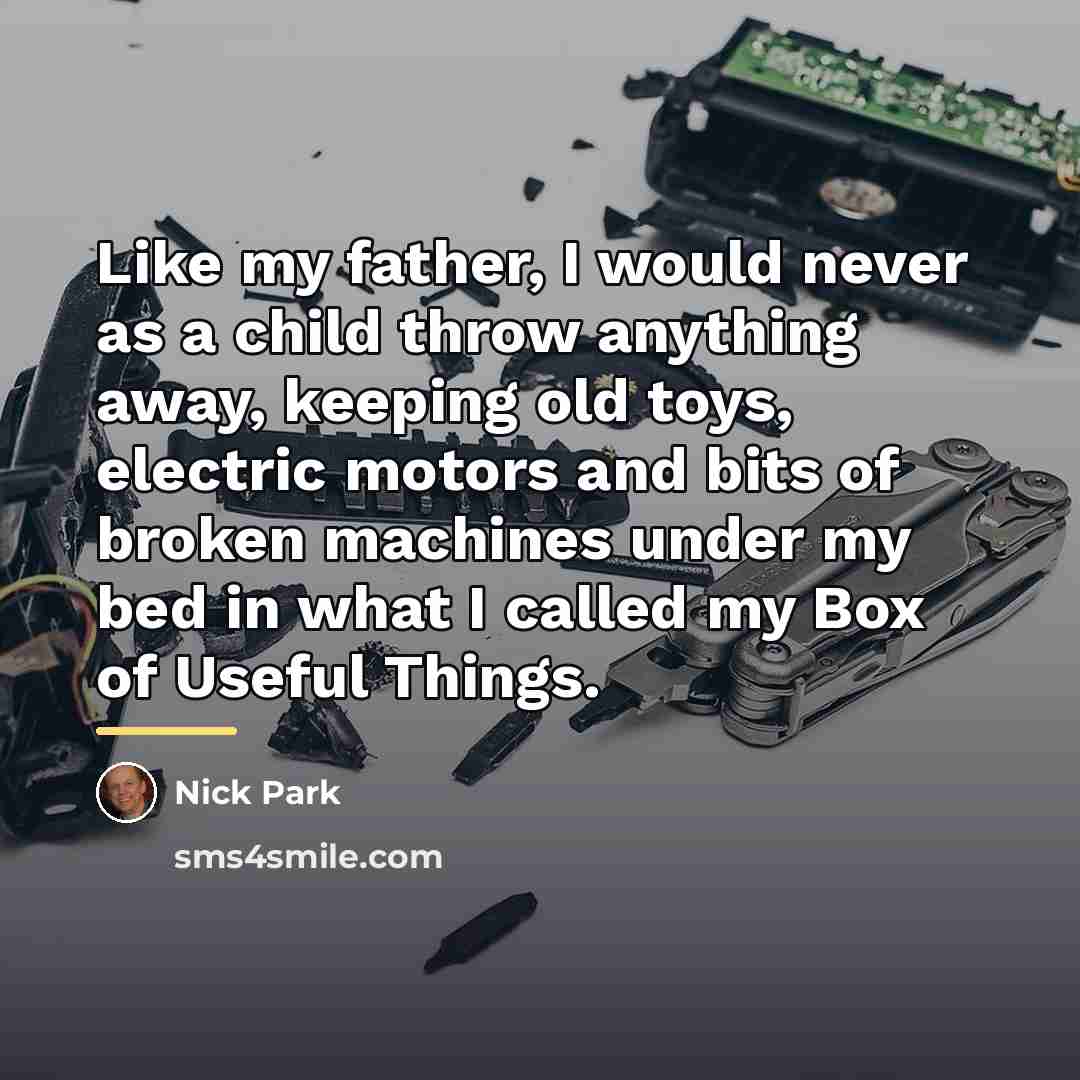 “Like my father, I would never as a child throw…” quote by Nick Park