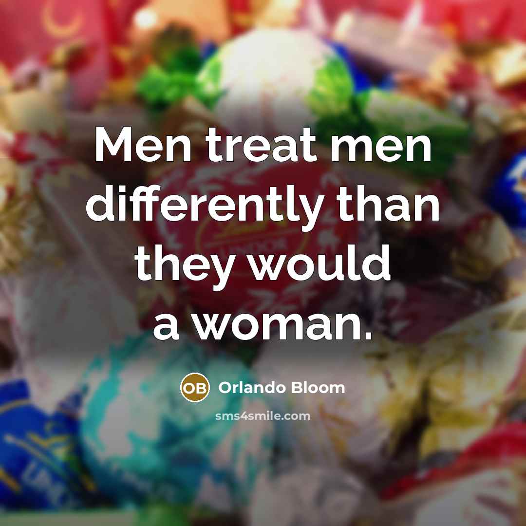 “Men treat men differently than they would a woman.…” quote by Orlando Bloom