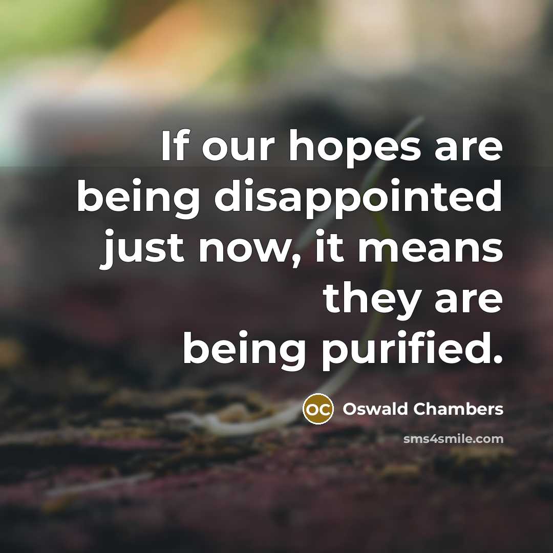 “If our hopes are being disappointed just now, it means…” quote by Oswald Chambers