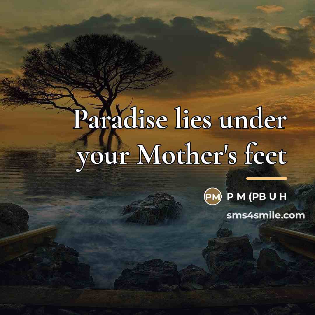 “Paradise lies under your Mother's feet…” quote by P M (pb U H