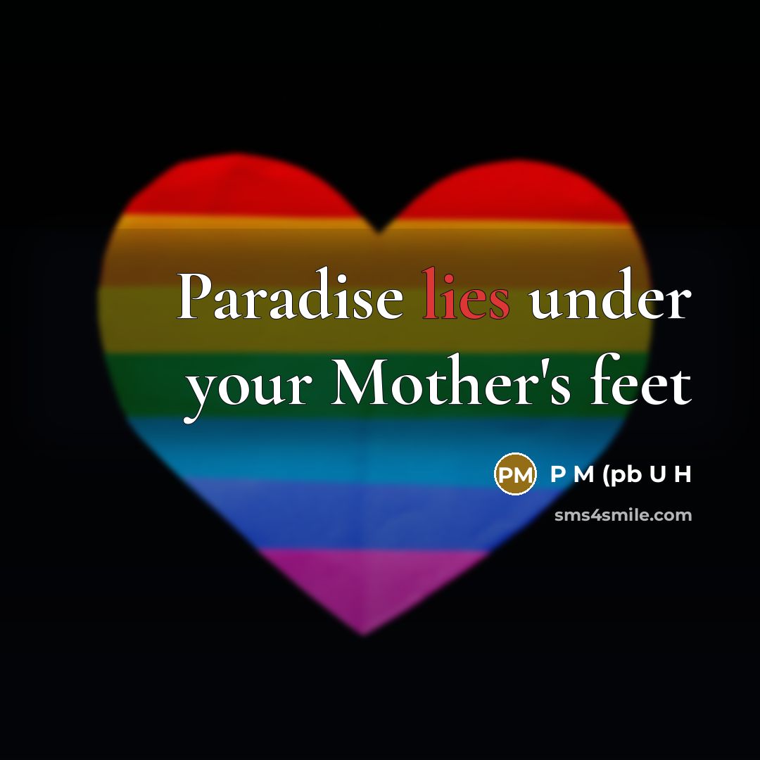 “Paradise lies under your Mother's feet” quote by P M (pb U H