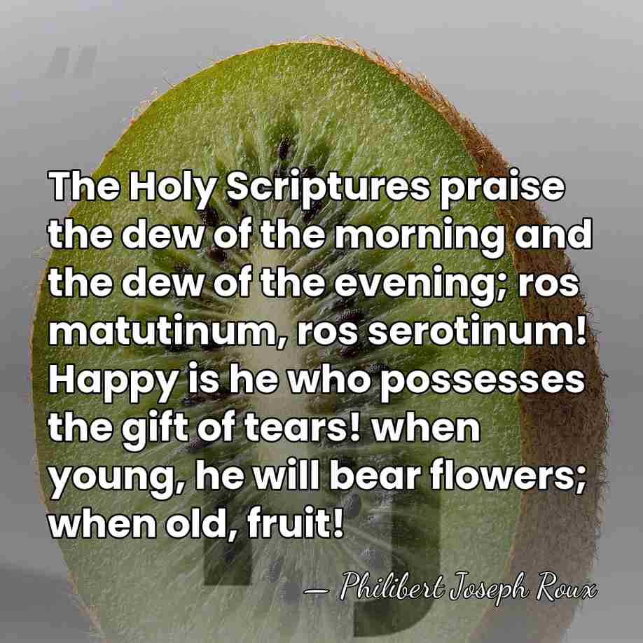 The Holy Scriptures praise the dew of the morning and the dew&hellip; - Philibert Joseph Roux
